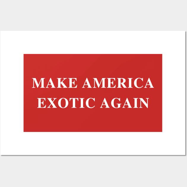 Make America Exotic Again Wall Art by jesso